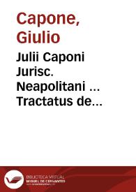 Julii Caponi Jurisc. Neapolitani ... Tractatus de pactis et stipulationibus