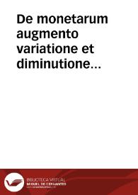 De monetarum augmento variatione et diminutione tractatus varij :