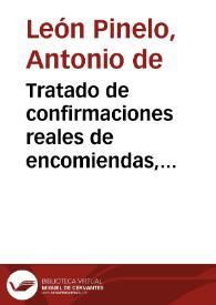 Tratado de confirmaciones reales de encomiendas, oficios i casos en que se requieren para las Indias Occidentales ...