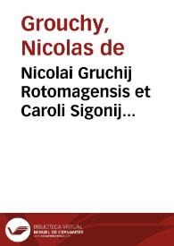 Nicolai Gruchij Rotomagensis et Caroli Sigonij Mutinensis De binis comitijs, et lege curiata contrariae inter se disputationes