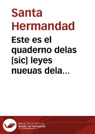 Este es el quaderno delas [sic] leyes nueuas dela [sic] herma[n]dad del rey [y] delareyna  [sic] n[uest]ros señores y por su ma[n]dado hechas enla...
