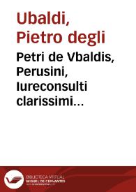Petri de Vbaldis, Perusini, Iureconsulti clarissimi Tractatus docti et insignes de duobus fratribus et alijs socijs