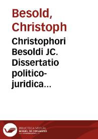 Christophori Besoldi JC. Dissertatio politico-juridica de foederum jure