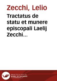 Tractatus de statu et munere episcopali Laelij Zecchi canonici et poenitentiarij Brixien. theologi, et Iur. Vtr. doct.
