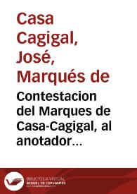 Contestacion del Marques de Casa-Cagigal, al anotador de su defensa del teniente general Don Luis Lacy, en la causa que se ha impreso y se formo en...