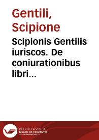Scipionis Gentilis iuriscos. De coniurationibus libri duo ...