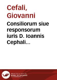 Consiliorum siue responsorum iuris D. Ioannis Cephali Ferrariensis, Iureconsulti ... liber secundus