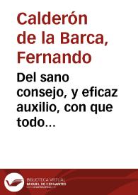 Del sano consejo, y eficaz auxilio, con que todo vassallo, para ser leal, debe servir a su rey y señor ; sacro-politico-legal miscelaneo ligamen,...