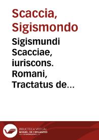 Sigismundi Scacciae, iuriscons. Romani, Tractatus de iudiciis causarum ciuilium, criminalium et haereticalium