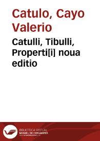 Catulli, Tibulli, Properti[i] noua editio