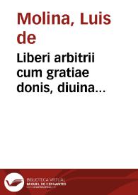 Liberi arbitrii cum gratiae donis, diuina praescientia, prouidentia, praedestinatione et reprobatione concordia : altera sui parte auctior
