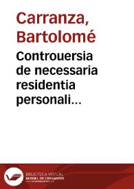 Controuersia de necessaria residentia personali episcoporu[m] et aliorum inferioru[m] pastorum, Tridenti explicata per fratrem Bartholomeum...