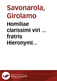 Homiliae clarissimi viri ... fratris Hieronymi Sauonarolae Ferrariensis ordinis praedicatorum in totum libellum Ruth, ac in totum Michaeam, et in...