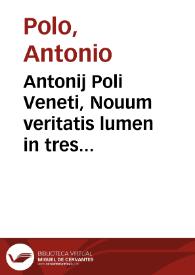 Antonij Poli Veneti, Nouum veritatis lumen in tres libros Aristotelis de anima : a nullo umquam peripatetico ita perfectè cognitum