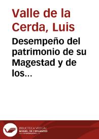 Desempeño del patrimonio de su Magestad y de los Reynos sin daño del Rey y vassallos y con descanso y aliuio de todos por medio de los erarios...