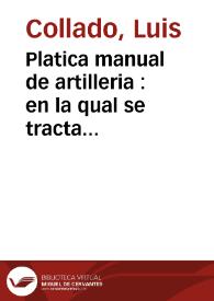 Platica manual de artilleria : en la qual se tracta ... de el arte militar y origen de ella, y de las maquinas con que los antiguos començaron a...