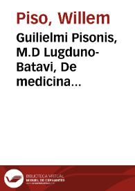 Guilielmi Pisonis, M.D Lugduno-Batavi, De medicina Brasiliensi libri quatuor : I. De aëre, aquis, et locis. II. De morbis endemiis. III. De...