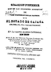 Oración fúnebre que en las solemnes ecsequias de las víctimas de la patria que el Estado de Oajaca celebra el día 17 de septiembre dijo en la Santa...