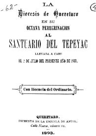 La diócesis de Querétaro en su octava peregrinación al Santuario del Tepeyac llevada a cabo el 2 de julio del presente año de 1893