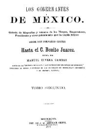Los gobernantes de México : Galería de biografías y retratos de los virreyes, emperadores, presidentes y otros gobernantes que ha tenido México,...