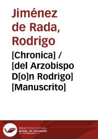 [Chronica] / [del Arzobispo D[o]n Rodrigo] [Manuscrito]