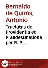 Tractatus de Providentia et Praedestinatione per R. P. S. M. Antonium Bernaldum de Quiros Societatis Jesu Theologiae Magistrum Vallis-Oleti. Ann. 1652. [Manuscrito]