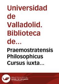 Praemostratensis Philosophicus Cursus iuxta Aristotellis [et] Divi Thomae Doctrinam [Manuscrito]