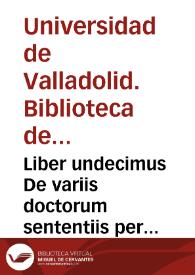 Liber undecimus De variis doctorum sententiis per materias ordine alphabetico distinctus ... [Manuscrito]
