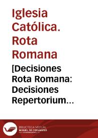 [Decisiones Rota Romana: Decisiones Repertorium causarum ... 1558]. T.II. [auditore Episcopo Chissanense]