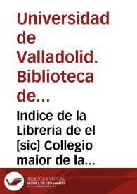 Indice de la Libreria de el [sic] Collegio maior de la Universidad de Valla[doli]d llamado Santa Cruz, uno de los seis de España [Manuscrito]