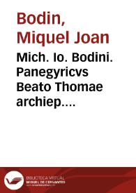 Mich. Io. Bodini. Panegyricvs Beato Thomae archiep. valent. scriptus et ...