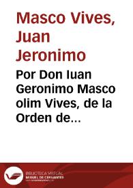 Por Don Iuan Geronimo Masco olim Vives, de la Orden de Alcantara. Con El Convento de Nuestra Señora de la Murta. En el Pleito sobre la mission en...