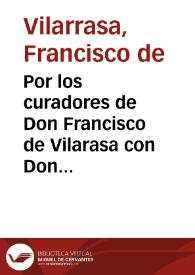 Por los curadores de Don Francisco de Vilarasa con Don Ioan Vives de Cañamas y la egregia Doña Tomasa Vives y de Vilarasa ... sobre la svccession...