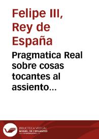 Pragmatica Real sobre cosas tocantes al assiento general del Reyno de Valencia por razon de la expulsion de los moriscos y reduccion de los Censales