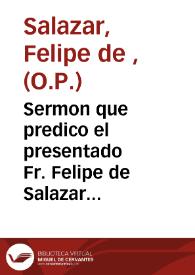 Sermon que predico el presentado Fr. Felipe de Salazar de la Orden de Predicadores ... de la Vniversidad de Valencia ... a la fiesta que esta ciudad ...