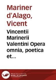 Vincentii Marinerii Valentini Opera omnia, poetica et oratoria in IX libros diuisa ...