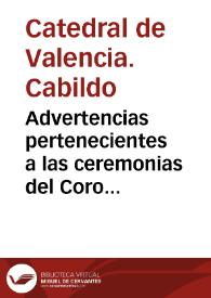 Advertencias pertenecientes a las ceremonias del Coro de la Sta. Iglesia Metropolitana de Valencia para los señores canonigos y demas residentes