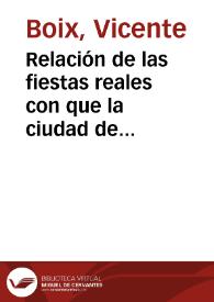 Relación de las fiestas reales con que la ciudad de Valencia solemnizó el enlace de S.M. la reina Dª Isabel II con ...  Francisco de Asís de...
