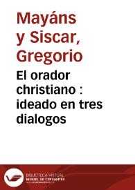 El orador christiano : ideado en tres dialogos