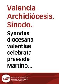 Synodus diocesana valentiae celebrata praeside Martino Ayala archiepiscopo valentino