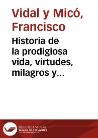 Historia de la prodigiosa vida, virtudes, milagros y profecias de ... San Luis Bertran : con reflexiones ... sacadas de su propia doctrina ... y...