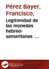 Legitimidad de las monedas hebreo-samaritanas : confutacion de la diatriba 'de numis hebraicis' de D. Olao Gerardo Tychsen...