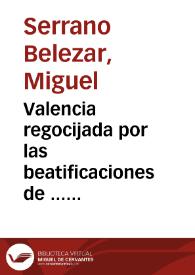 Valencia regocijada por las beatificaciones de ... Pedro Nicolas Factor, y Fr. Gaspar de Bono del Sagrado Orden de San Francisco de Asis y San...