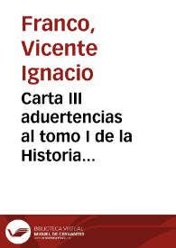 Carta III aduertencias al tomo I de la Historia Natural del Reyno de Valencia, que publico ... Antonio Joseph Cavanilles