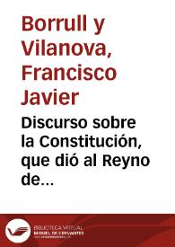 Discurso sobre la Constitución, que dió al Reyno de Valencia su invicto conquistador el señor D. Jaime Primero