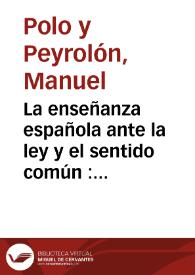 La enseñanza española ante la ley y el sentido común : cuestiones pedagógicas