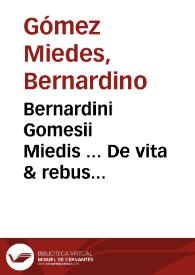 Bernardini Gomesii Miedis ... De vita & rebus gestis Iacobi I Regis aragonum : cognomento expugnatoris libri XX ..