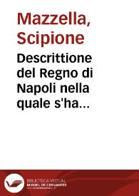 Descrittione del Regno di Napoli nella quale s'ha piena contezza, cosi' del sito d'esso, de'nomi delle prouintie antiche ... come de'monti, de'mari...