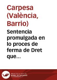 Sentencia promulgada en lo proces de ferma de Dret que es cursava per lo Tribunal de Delmes entre Parts dels Llochs de Carpesa y Borboto contra...