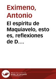 El espíritu de Maquiavelo, esto es, reflexiones de D. Antonio Eximeno sobre el elogio de Nicolás Maquiavelo, dicho en la Academia Florentina por el...